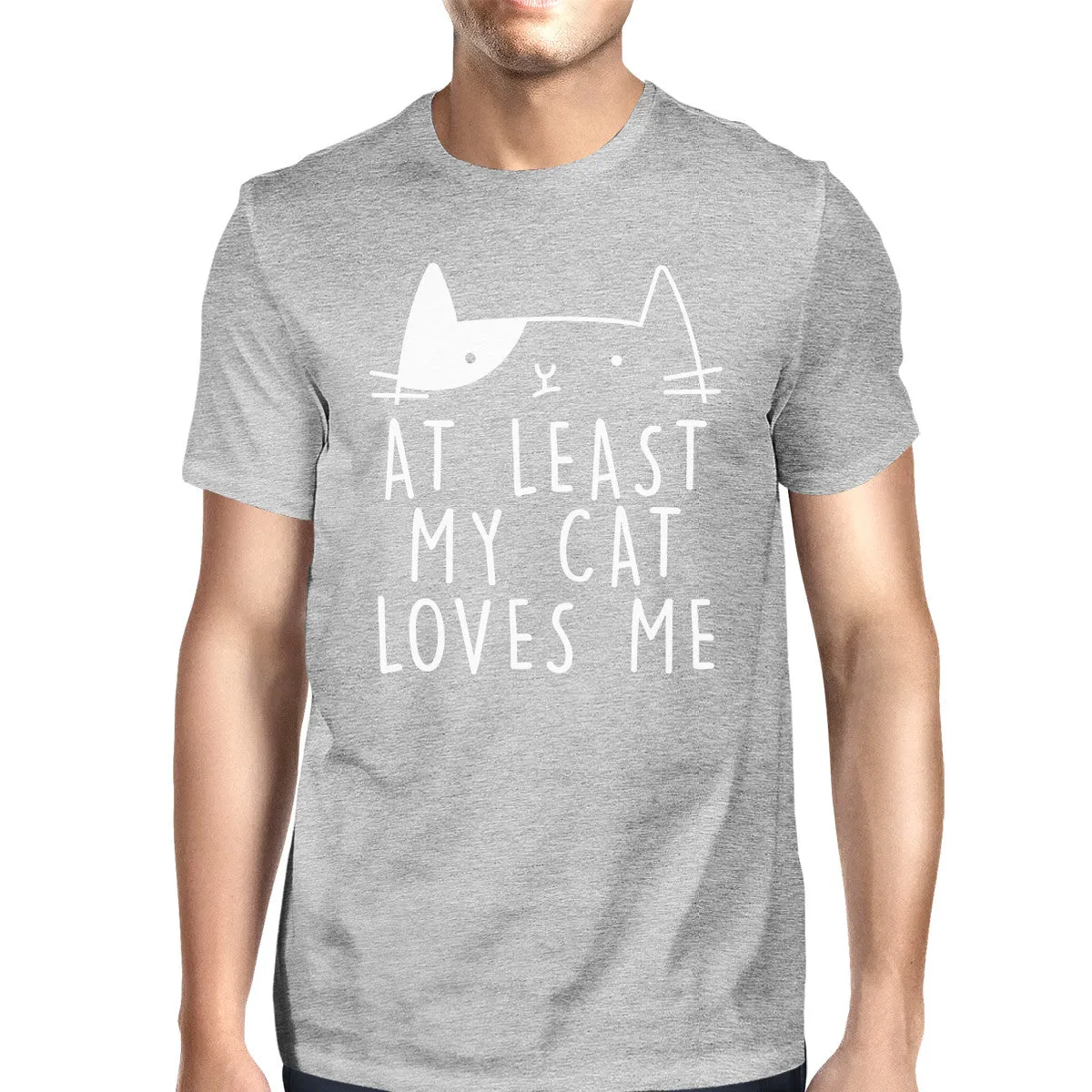 At Least My Cat Loves Me Men's Grey T-shirt Witty Quote Cat Lovers