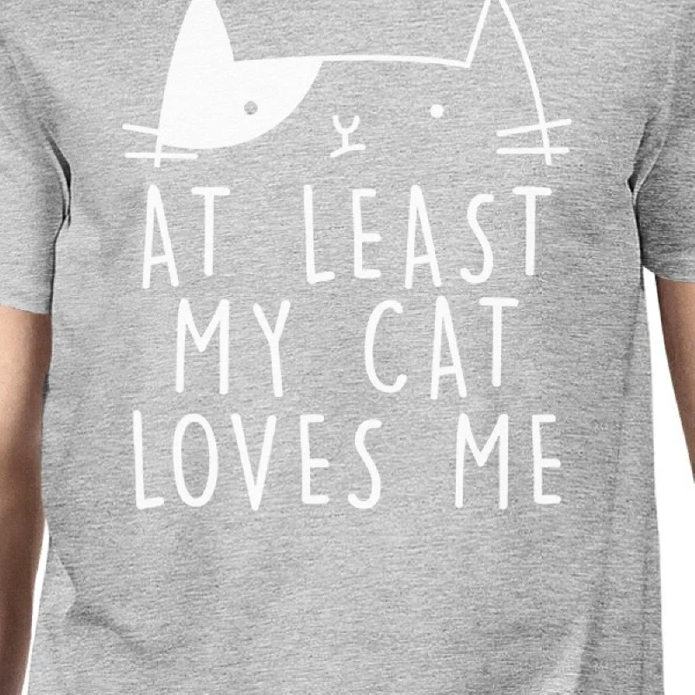At Least My Cat Loves Me Men's Grey T-shirt Witty Quote Cat Lovers