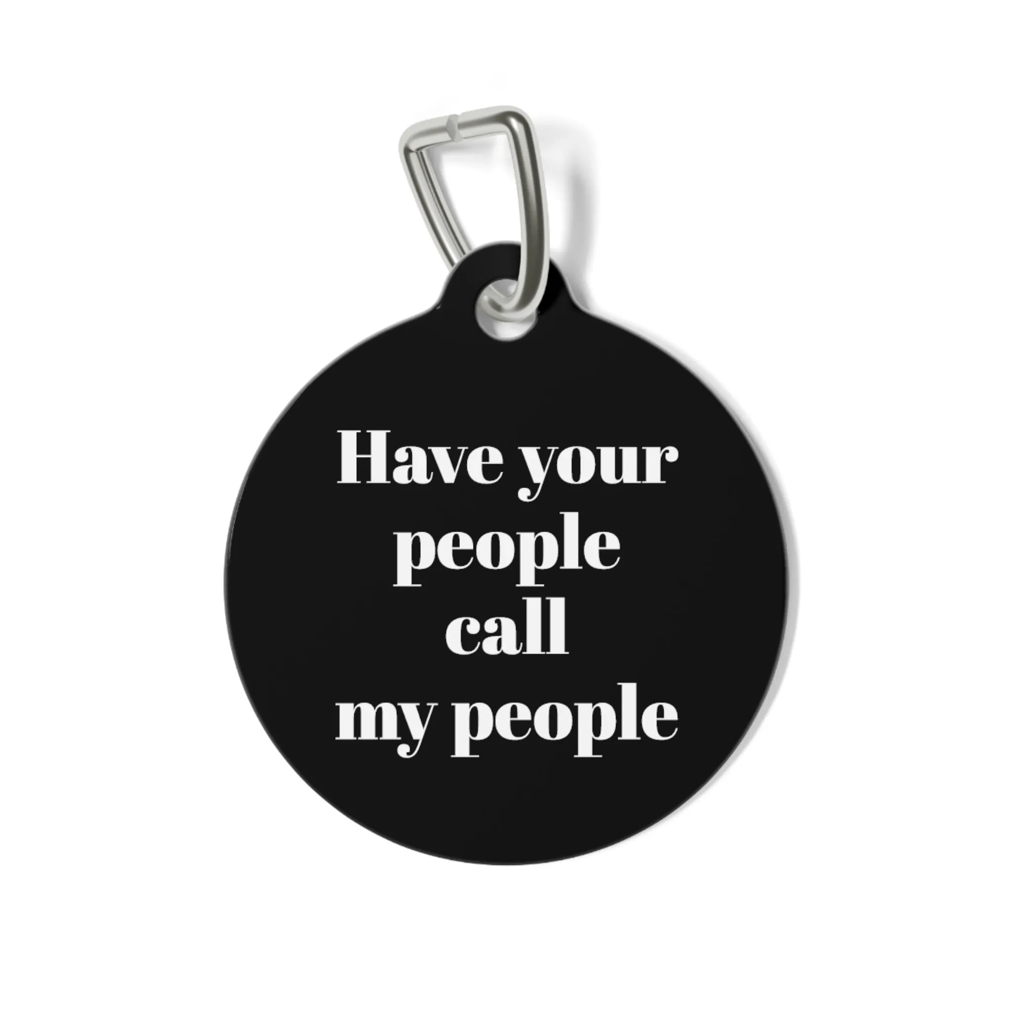 Have your people call my people Pet Tag