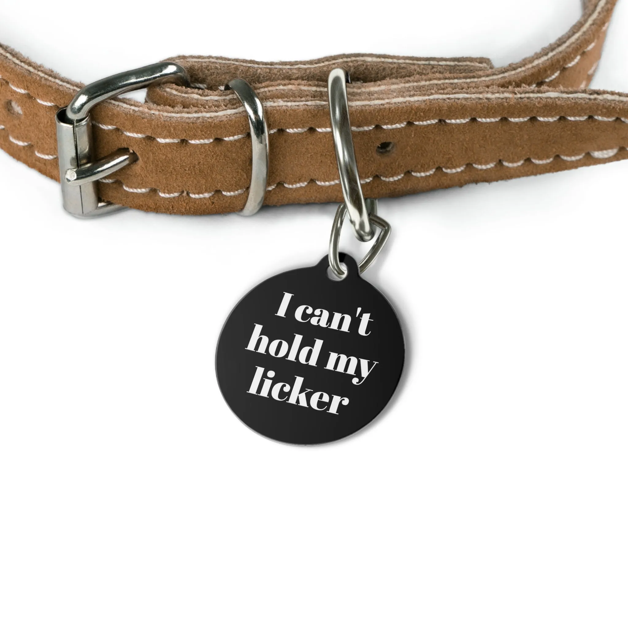 I can't hold my Licker Pet Tag