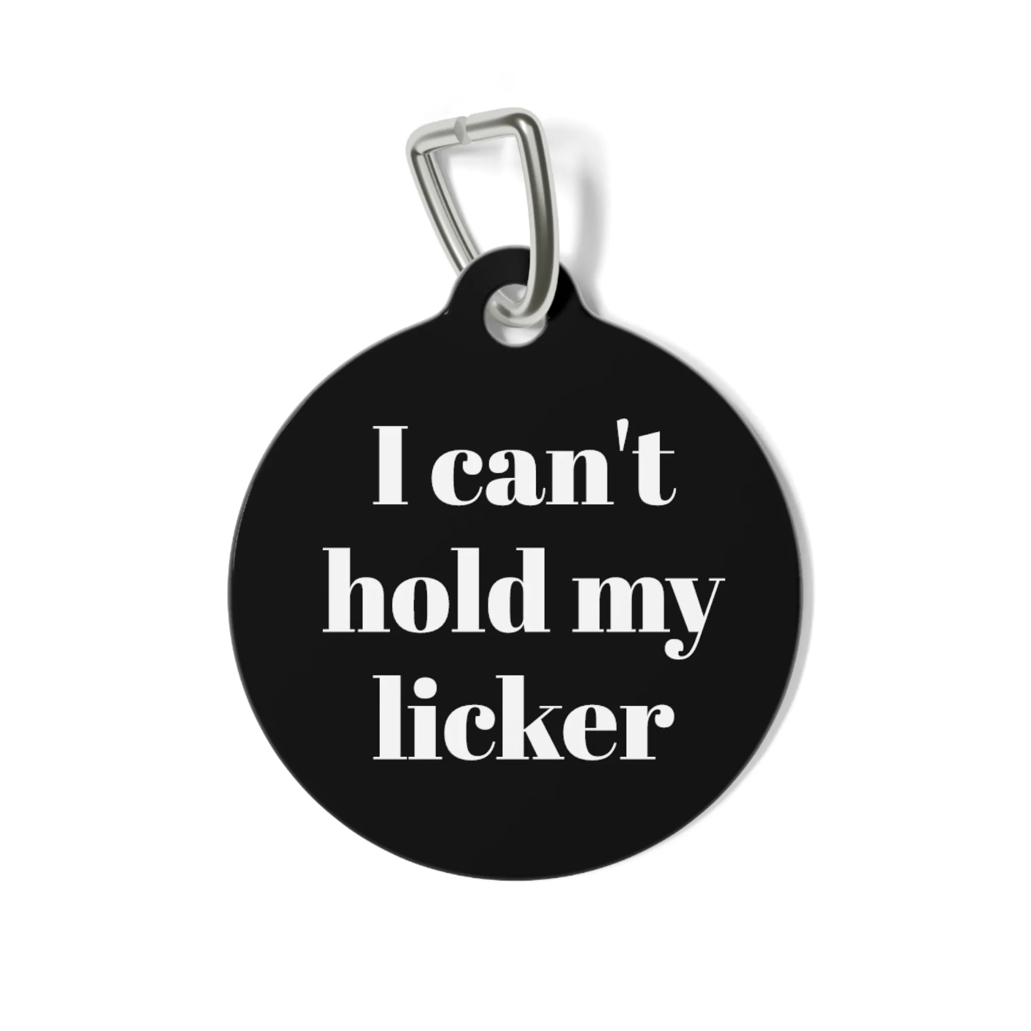 I can't hold my Licker Pet Tag