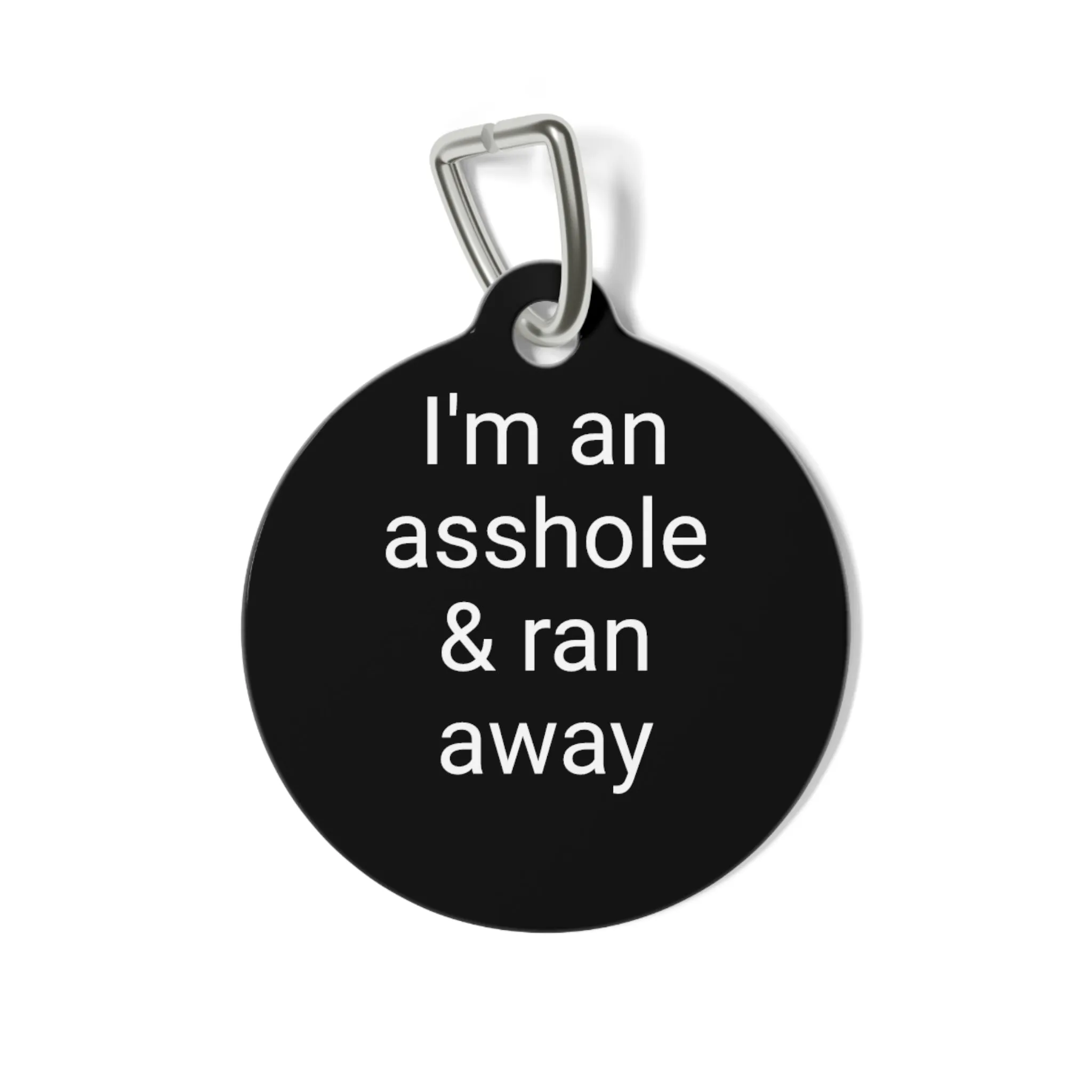 I'm an Assh*le and ran away Pet Tag
