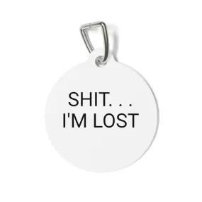 SH*T I'm lost Pet Tag
